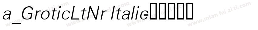a_GroticLtNr Italic字体转换